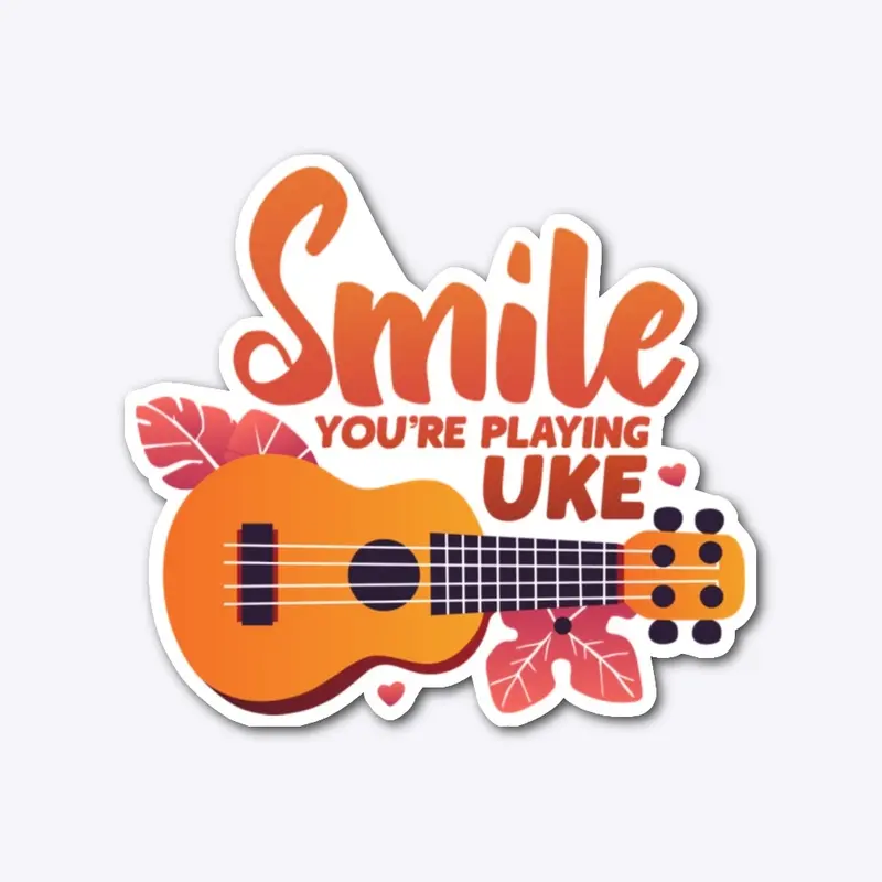 Smile, You're Playing Uke